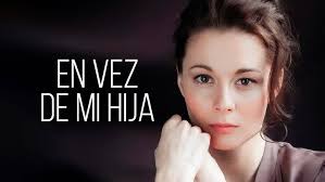 En vez de mi hija